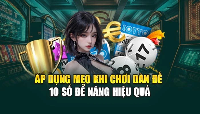 Áp dụng mẹo khi chơi dàn đề 10 số để nâng hiệu quả