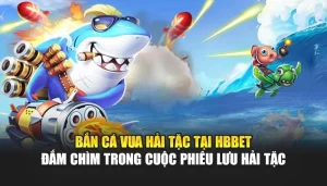 Bắn Cá Vua Hải Tặc Tại HBBET – Đắm Chìm Trong Cuộc Phiêu Lưu Hải Tặc