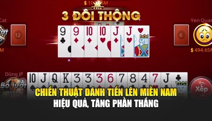 Chiến thuật đánh Tiến lên miền Nam hiệu quả, tăng phần thắng