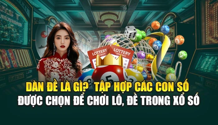 Dàn đề là gì? - Tập hợp các con số được chọn để chơi lô, đề trong xổ số