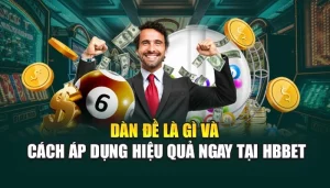 Dàn Đề Là Gì Và Cách Áp Dụng Hiệu Quả Ngay Tại HBBET