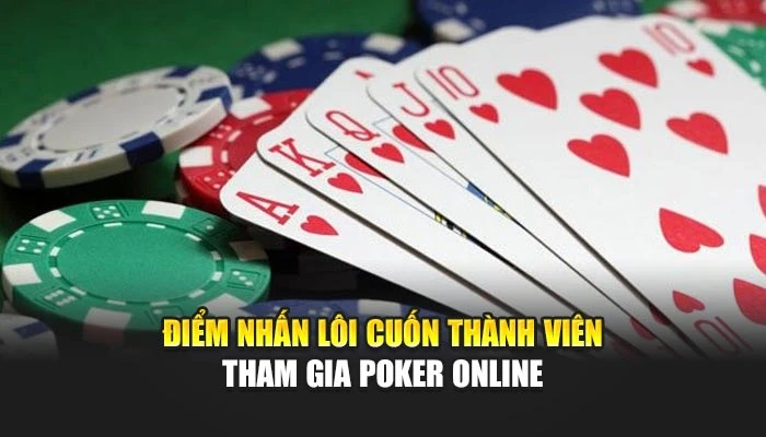 Điểm nhấn lôi cuốn thành viên tham gia Poker online