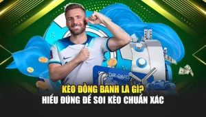 Kèo Đồng Banh Là Gì? Hiểu Đúng Để Soi Kèo Chuẩn Xác