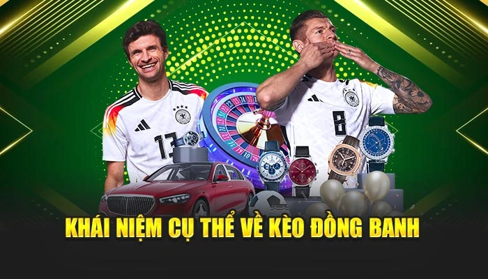 Khái niệm cụ thể về kèo đồng banh