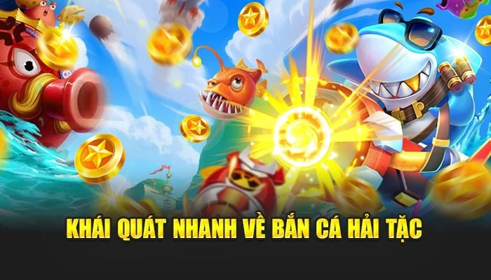 Khái quát nhanh về bắn cá hải tặc