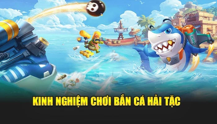 Kinh nghiệm chơi bắn cá hải tặc 