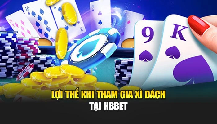 Lợi thế khi tham gia xì dách tại HBBET