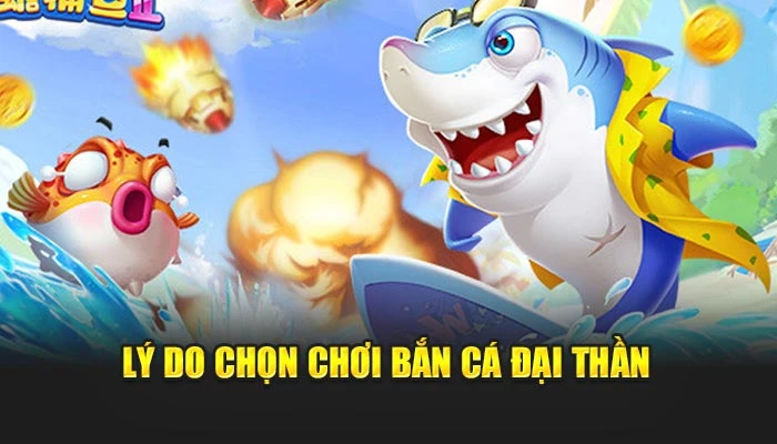 Lý do chọn chơi bắn cá đại thần