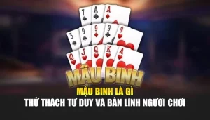 Mậu Binh Là Gì? – Thử Thách Tư Duy Và Bản Lĩnh Của Người Chơi