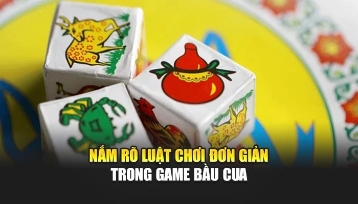 Nắm rõ luật chơi đơn giản trong game bầu cua