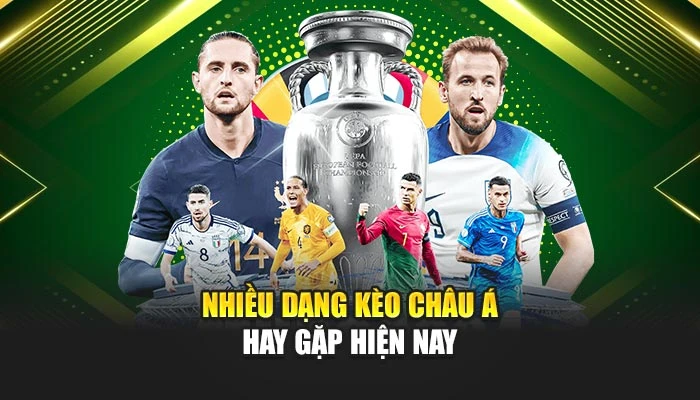 Nhiều dạng kèo châu Á hay gặp hiện nay