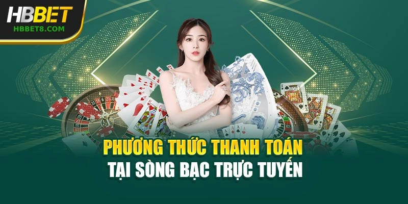 Phương thức thanh toán tại sòng bạc trực tuyến
