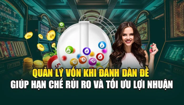 Quản lý vốn khi đánh dàn đề giúp hạn chế rủi ro và tối ưu lợi nhuận