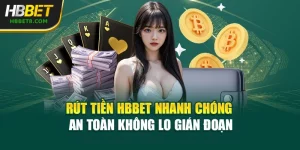 Rút Tiền HBBET Nhanh Chóng An Toàn Không Lo Gián Đoạn