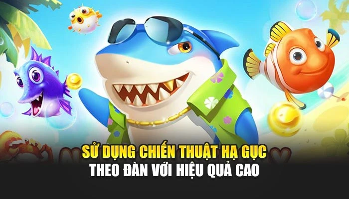 Sử dụng chiến thuật hạ gục theo đàn với hiệu quả cao
