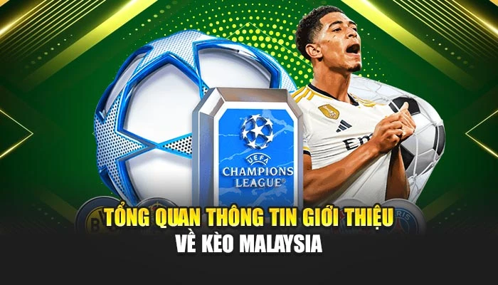 Tổng quan thông tin giới thiệu về kèo Malaysia